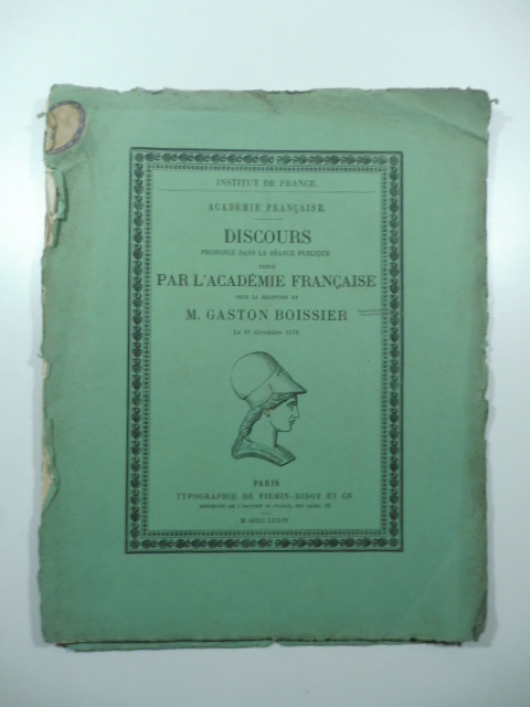 Academie francaise. Discours prononcè dans la seance publique tenue par l'Academie francaise pour la reception de M. Gaston Boissier le 21 decembre 1876